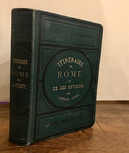 Antonio Nibby Itineraire de Rome et de ses environs par Antoine Nibby 1877 Rome Loescher & C.ie